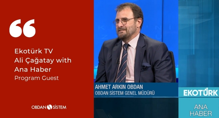Our General Manager Arkın Obdan appeared as a guest on the Ana Haber program with Ali Çağatay on Ekotürk TV on May 13, 2024.